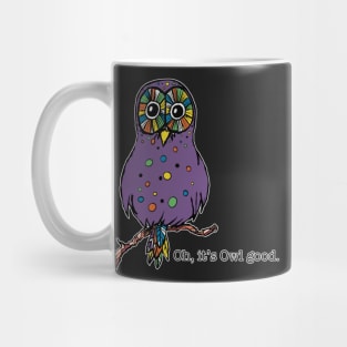 Owl Oh, it's Owl good. animals-humor Mug